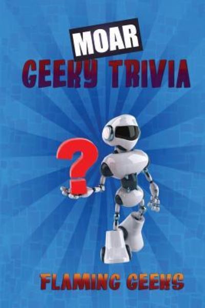 Cover for Flaming Geeks · MOAR Geeky Trivia (Paperback Book) (2017)