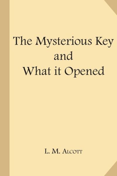 The Mysterious Key and What It Opened - Louisa May Alcott - Books - Createspace Independent Publishing Platf - 9781547274789 - June 11, 2017