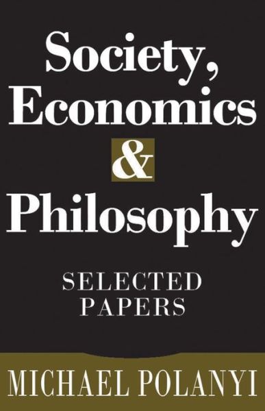 Cover for Michael Polanyi · Society, Economics, and Philosophy: Selected Papers (Hardcover Book) (1996)