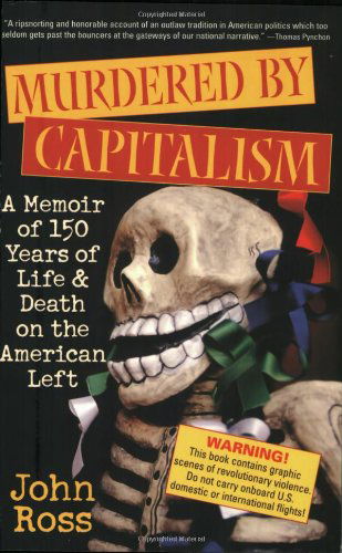 Murdered by Capitalism: a Memoir of 150 Years of Life and Death on the American Left (Nation Books) - John Ross - Livres - Nation Books - 9781560255789 - 27 mai 2004