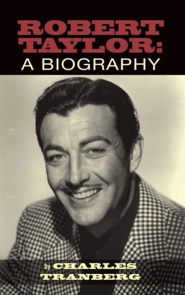 Cover for Charles Tranberg · Robert Taylor: a Biography (Hardback) (Hardcover Book) (2015)