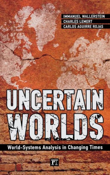 Cover for Immanuel Wallerstein · Uncertain Worlds: World-systems Analysis in Changing Times (Inbunden Bok) (2012)