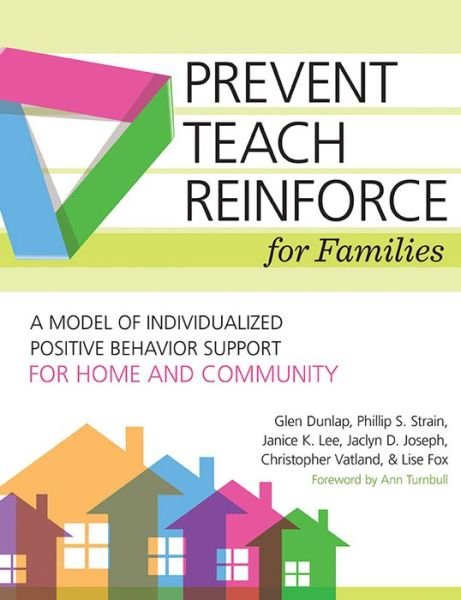 Cover for Glen Dunlap · Prevent-Teach-Reinforce for Families: A Model of Individualized Positive Behavior Support for Home and Community (Pocketbok) (2016)