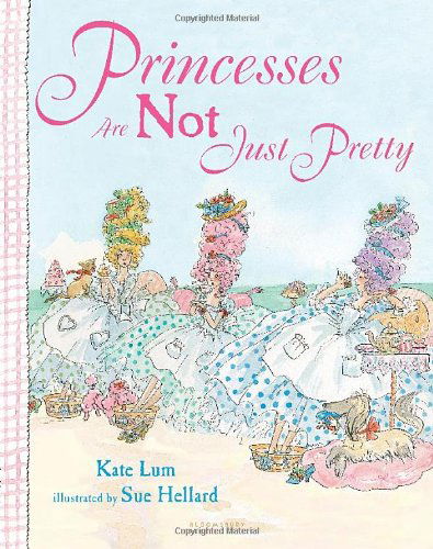 Princesses Are Not Just Pretty - Kate Lum - Books - Bloomsbury USA Childrens - 9781599907789 - March 18, 2014