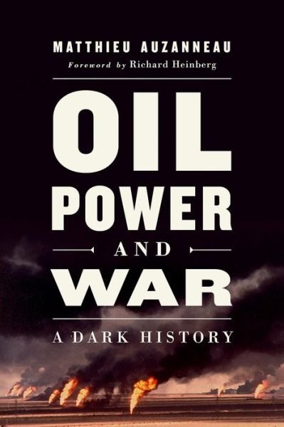 Cover for Matthieu Auzanneau · Oil, Power, and War: A Dark History (Paperback Book) (2020)
