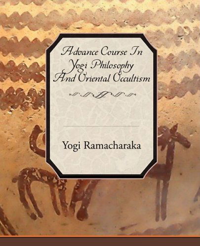 Cover for Yogi Ramacharaka · Advance Course in Yogi Philosophy and Oriental Occultism (Paperback Bog) (2008)