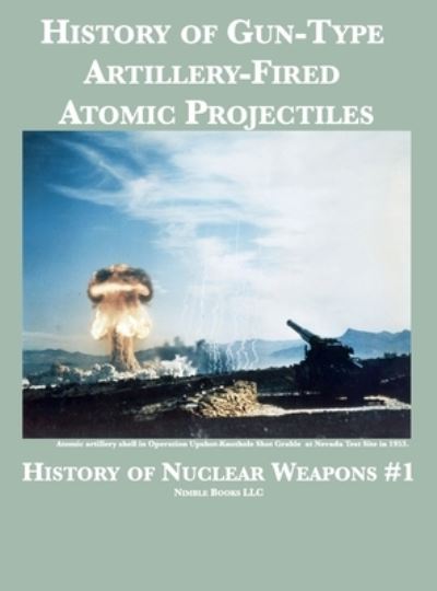 Cover for Sandia National Laboratories · History of Gun-Type Artillery-Fired Atomic Projectiles (Hardcover Book) (2020)