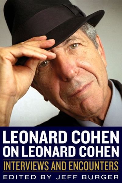 Cover for Jeff Burger · Leonard Cohen on Leonard Cohen: Interviews and Encounters (Paperback Book) (2015)