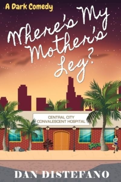 Where's my Mother's Leg?: A Dark Comedy - Dan DiStefano - Książki - Wise Media Group - 9781629671789 - 17 czerwca 2020