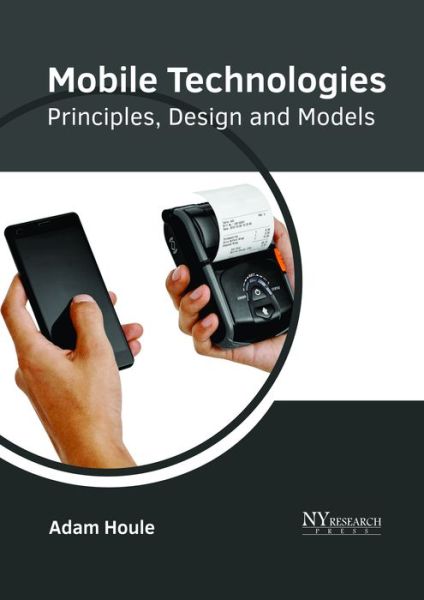 Mobile Technologies Principles, Design and Models - - Books - NY RESEARCH PRESS - 9781632385789 - May 22, 2018