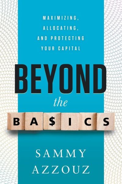 Cover for Sammy Azzouz · Beyond the Basics: Maximizing, Allocating, and Protecting Your Capital (Paperback Book) (2020)