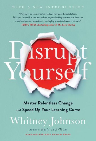 Cover for Whitney Johnson · Disrupt Yourself, With a New Introduction: Master Relentless Change and Speed Up Your Learning Curve (Hardcover Book) (2019)