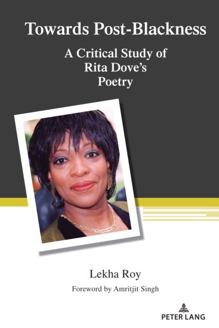 Cover for Lekha Roy · Towards Post-Blackness: A Critical Study of Rita Dove's Poetry - Counterpoints (Hardcover Book) [New edition] (2023)