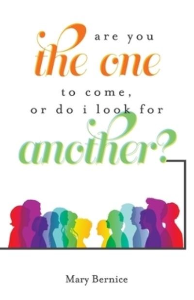 Cover for Mary Bernice · Are You The One to Come, Or Do I Look For Another? (Pocketbok) (2021)