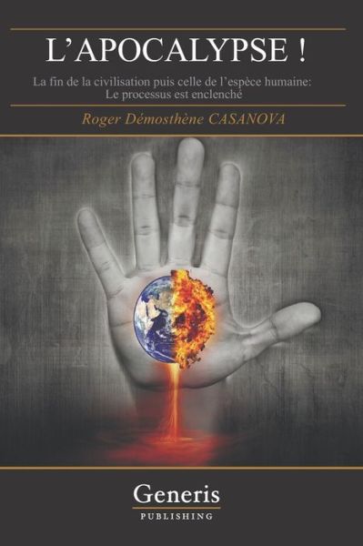 Cover for Roger Demosthene Casanova · L'APOCALYPSE ! La fin de la civilisation puis celle de l'espece humaine - le processus est enclenche. (Paperback Book) (2021)