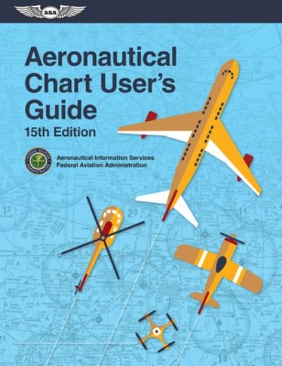 Cover for Federal Aviation Administration (FAA) / Aviation Supplies &amp; Academics (ASA) · Aeronautical Chart User's Guide (Book) (2023)