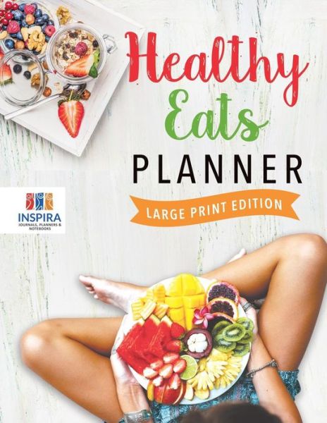 Cover for Planners &amp; Notebooks Inspira Journals · Healthy Eats Planner Large Print Edition (Paperback Book) (2019)