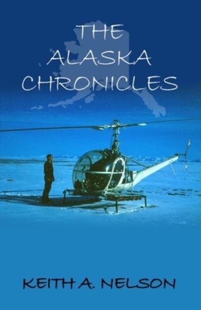 Cover for Keith A Nelson · The Alaska Chronicles (Paperback Book) (2020)