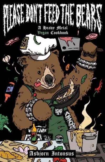 Cover for Asbjorn Intonsus · Please Don't Feed the Bears: A Heavy Metal Vegan Cookbook (Paperback Bog) (2022)