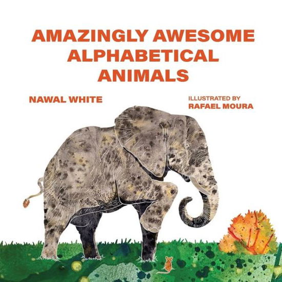 Amazingly Awesome Alphabetical Animals - Nawal White - Books - Elk Lake Publishing, Inc. - 9781649497789 - November 23, 2022