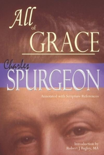 All of Grace (Annotated with Scripture References) - Charles Spurgeon - Bøker - Independently Published - 9781659186789 - 30. april 2020