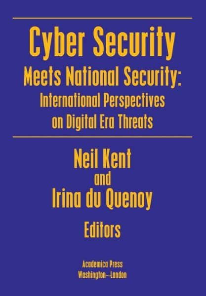 Cover for Neil Kent · Cyber Security Meets National Security: International Perspectives on Digital Era Threats (Hardcover Book) (2022)