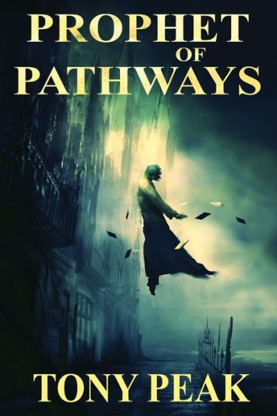 Prophet of Pathways - Tony Peak - Books - Ethan Ellenberg Literary Agency - 9781680681789 - December 17, 2019