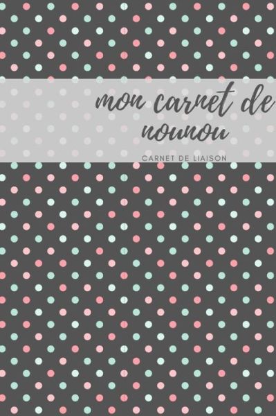 Cover for Carnet Nounou · Mon carnet de nounou carnet de liaison (Paperback Book) (2019)