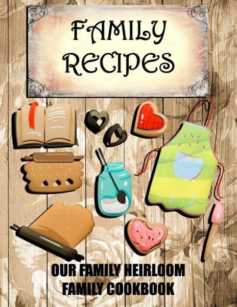 Cover for Cute &amp; Sassy Custom Gifts · Family Recipes Our Heirloom Family Cookbook (Paperback Book) (2019)