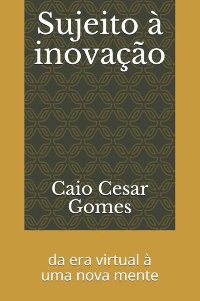 Cover for Caio Cesar Piffero Gomes · Sujeito a inovacao (Pocketbok) (2019)