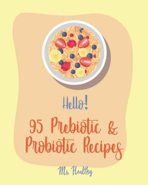Cover for MS Healthy · Hello! 95 Prebiotic &amp; Probiotic Recipes (Paperback Bog) (2019)
