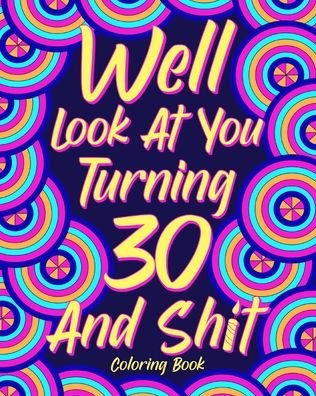 Cover for Paperland · Well Look at You Turning 30 and Shit Coloring Book (Paperback Bog) (2024)
