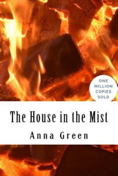 The House in the Mist - Anna Katharine Green - Bøger - Createspace Independent Publishing Platf - 9781717020789 - 19. april 2018