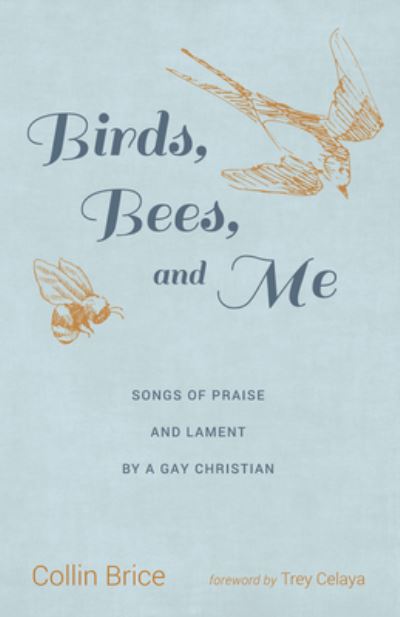 Cover for Collin Brice · Birds, Bees, and Me: Songs of Praise and Lament by a Gay Christian (Paperback Book) (2020)
