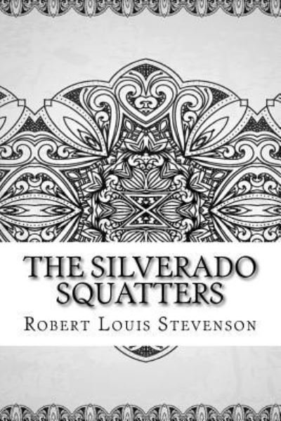 The Silverado Squatters - Robert Louis Stevenson - Books - Createspace Independent Publishing Platf - 9781729520789 - October 28, 2018