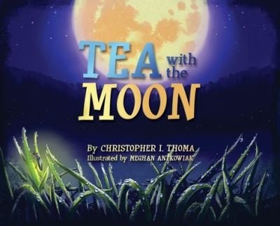 Cover for Christopher Ian Thoma · Tea with the Moon (Hardcover Book) (2020)