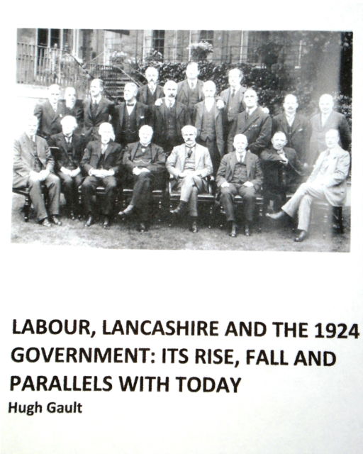 Cover for Hugh Gault · Labour, Lancashire and the 1924 Government: Its rise, fall and parallels with today (Paperback Book) (2024)