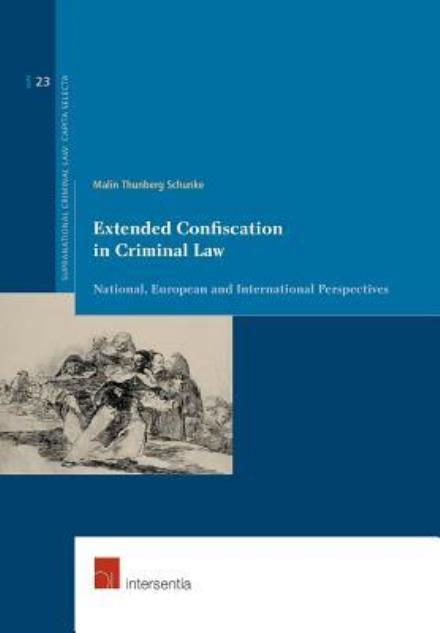 Cover for Malin Thunberg Schunke · Extended Confiscation in Criminal Law: National, European and International Perspectives - Supranational Criminal Law (Paperback Book) (2017)