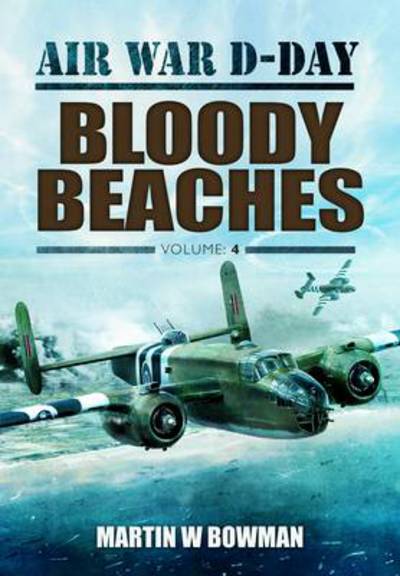 Cover for Martin Bowman · Air War D-day: Bloody Beaches (Gebundenes Buch) (2013)