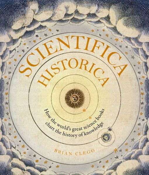 Cover for Brian Clegg · Scientifica Historica: How the world's great science books chart the history of knowledge - Liber Historica (Inbunden Bok) (2019)