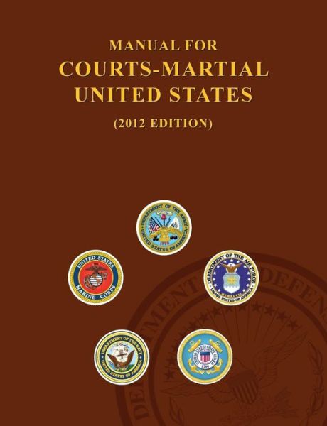 Cover for United States Army · Manual for Courts-Martial United States (2012 Edition) (Paperback Book) (2012)