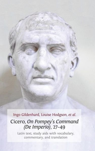 Cover for Louise Hodgson · Cicero, on Pompey's Command (De Imperio), 27-49: Latin Text, Study Aids with Vocabulary, Commentary, and Translation (Inbunden Bok) (2014)