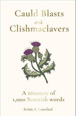 Cover for Robin A. Crawford · Cauld Blasts and Clishmaclavers: A Treasury of 1,000 Scottish Words (Gebundenes Buch) (2020)