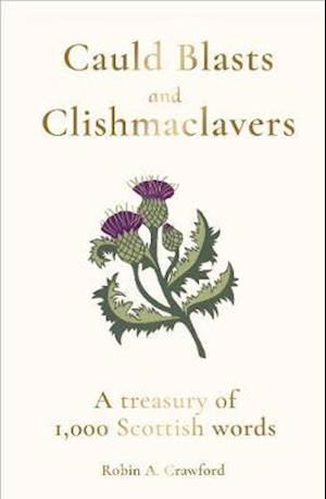 Cover for Robin A. Crawford · Cauld Blasts and Clishmaclavers: A Treasury of 1,000 Scottish Words (Hardcover bog) (2020)