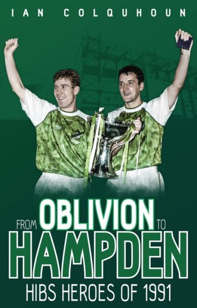 Cover for Ian Colquhoun · From Oblivion to Hampden: Hibs Heroes of 1991 (Paperback Book) (2016)