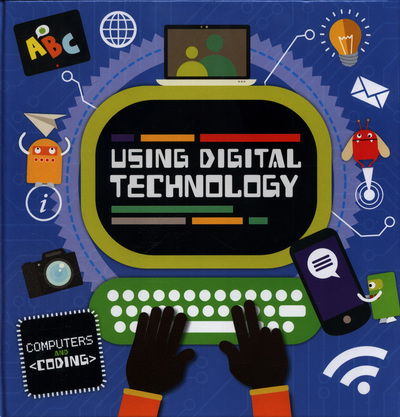 Cover for Steffi Cavell-Clarke · Using Digital Technology - Computers and Coding (Hardcover Book) (2018)
