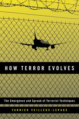 Cover for Veilleux-Lepage, Yannick, Assistant Professor in the Institute of Security and Global Affairs at Leid · How Terror Evolves: The Emergence and Spread of Terrorist Techniques (Hardcover Book) (2020)