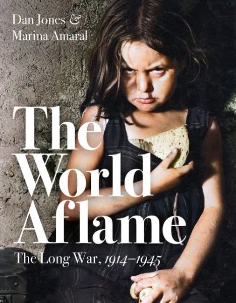 Cover for Dan Jones · The World Aflame: The Long War, 1914-1945 (Innbunden bok) (2020)