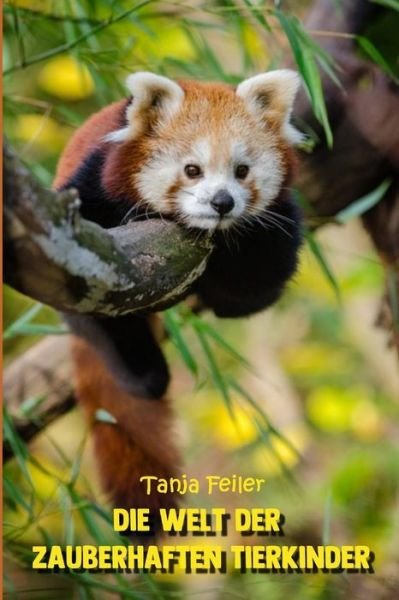 Die Welt Der Zauberhaften Tierkinder - Tanja Feiler F - Kirjat - Independently Published - 9781790513789 - torstai 29. marraskuuta 2018