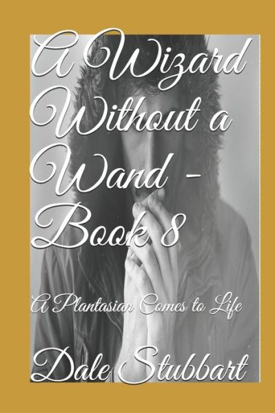 A Wizard Without a Wand - Book 8 - Dale Stubbart - Böcker - Independently Published - 9781790724789 - 4 december 2018